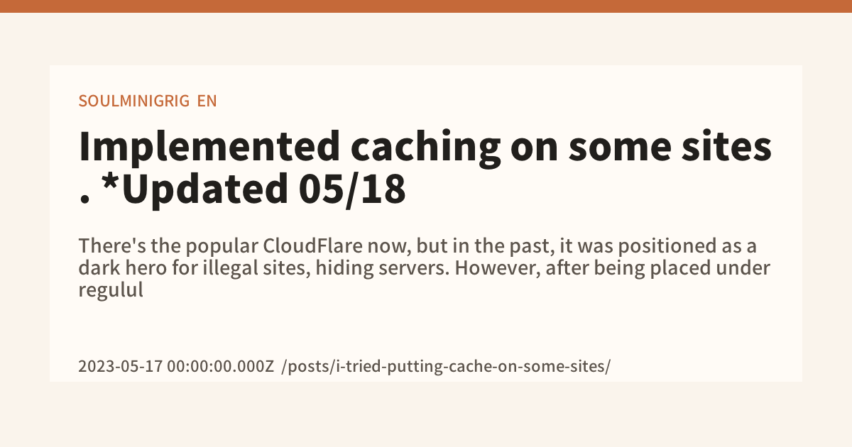 Implemented caching on some sites. *Updated 05/18 - SOULMINIGRIG